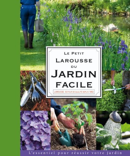 Le Petit Larousse du jardin facile Le Petit Larousse du jardin facile
