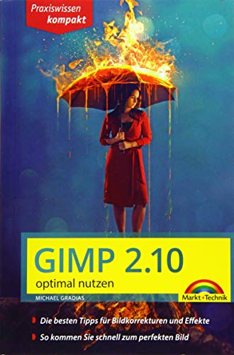 Gimp 2.10 - optimal nutzen: Handbuch für Einsteiger - komplett in Farbe - leicht verständlich, visuell