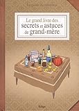 Le grand livre des secrets et astuces de grand-mère: Le guide de référence