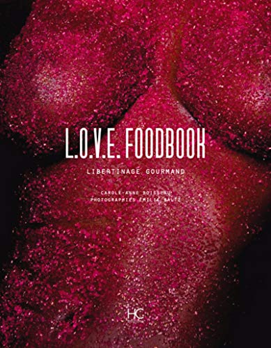 Télécharger L.o.v.e. Foodbook - Libertinage gourmand Francais PDF