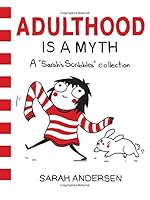 Adulthood Is a Myth: A Sarah's Scribbles Collection