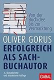 Erfolgreich als Sachbuchautor: Von der Buchidee bis zur Vermarktung by