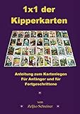 1x1 der Kipperkarten - Anleitung zum Kartenlegen. Für Anfänger und für Fortgeschrittene by 