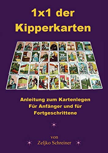 1x1 der Kipperkarten - Anleitung zum Kartenlegen. Für Anfänger und für Fortgeschrittene ...