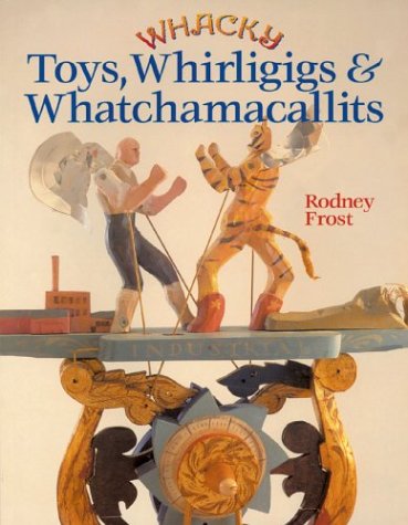 Whacky Toys, Whirligigs & Whatchmacallits livre