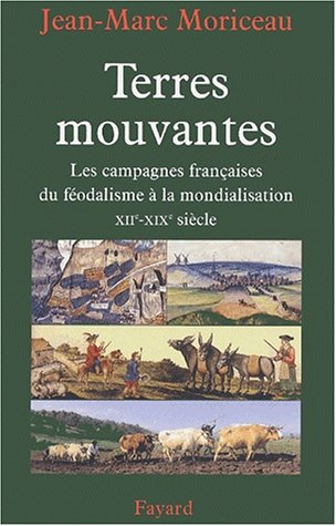 Terres mouvantes : Les Campagnes françaises du féodalisme àla mondialisation (1150-1850) gratuit Terres mouvantes : Les Campagnes françaises du féodalisme àla mondialisation (1150-1850) francais