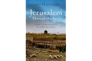 Jerusalem through the Ages: From Its Beginnings to the Crusades