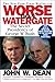 Worse Than Watergate: The Secret Presidency of George W. Bush by John W. Dean