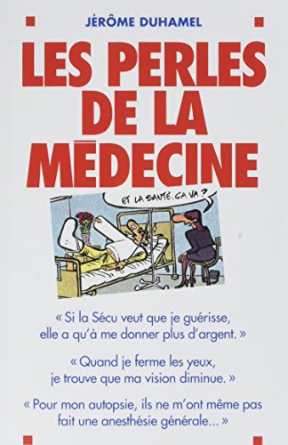 Télécharger Les Perles de la médecine: Les perles les plus incroyables des malades... et de leurs médecins ! Livre PDF Gratuit