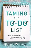 Taming the To-do List: How to Choose Your Best Work Every Day by 