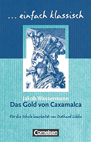 einfach klassisch: Das Gold von Caxamalca: Empfohlen für das 7./8. Schuljahr. Schülerheft
