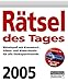 Rätsel des Tages 2005. Rätselspass mit Kreuzwort-, Silben- und Bilderrätseln für alle by