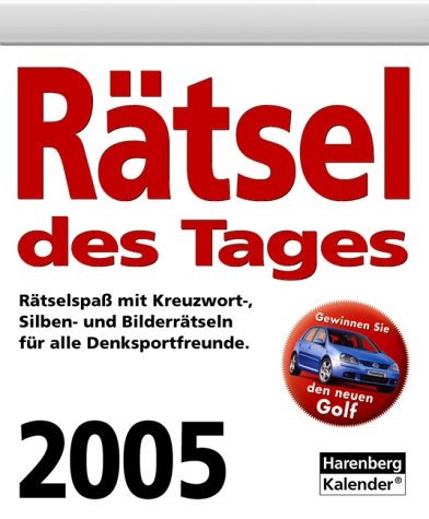 Rätsel des Tages 2005. Rätselspass mit Kreuzwort-, Silben- und Bilderrätseln für alle