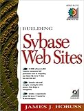 Building Sybase Web Sites (Prentice Hall Ptr Building a Web Site Series) by 