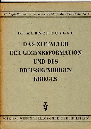 Das Zeitalter der Gegenreformation und des Dreissigjährigen Krieges. Lehrhefte für den Geschichtsunterricht in der Oberschule. Nr. 5.