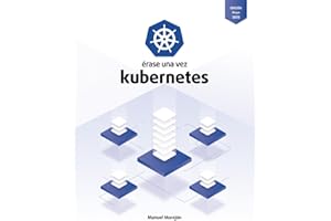 Érase una vez Kubernetes: Plataforma para gestionar Contenedores (Érase una vez Contenedores)