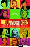 Die Unmöglichen: Mütter, die Karriere machen by