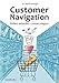 Customer Navigation: Einfach verkaufen & Umsatz steigern: Konkrete Tipps + wichtige Fakten für Online Marketing, e-Commerce, Usability, Handel & Verkauf by