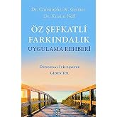 &Ouml;z Şefkatli Farkındalık Uygulama Rehberi: Duygusal İyileşmeye Giden Yol