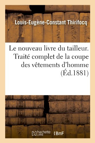 Le nouveau livre du tailleur. Traité complet de la coupe des vêtements d'homme (Éd.1881) francais Le nouveau livre du tailleur. Traité complet de la coupe des vêtements d'homme (Éd.1881) francais
