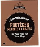 Entretenir, rénover et protéger ses meubles et objets