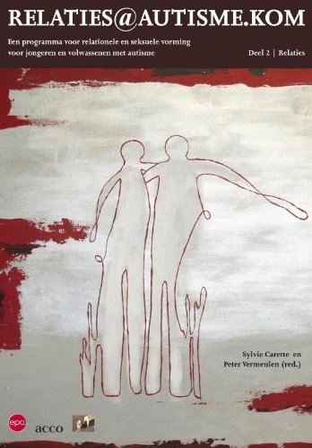 Download Relaties@autisme.kom. Een pro gramma voor relationele en seksuele vorming voor jongeren en volwassenen met autisme. Deel 2: relaties: Een programma ... en volwassenen met autisme. Deel 2: relaties Download Relaties@autisme.kom. Een pro gramma voor relationele en seksuele vorming voor jongeren en volwassenen met autisme. Deel 2: relaties: Een programma ... en volwassenen met autisme. Deel 2: relaties