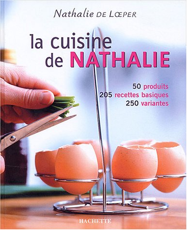 Download La cuisine de Nathalie : 50 produits, 205 recettes basiques, 250 variantes Download La cuisine de Nathalie : 50 produits, 205 recettes basiques, 250 variantes