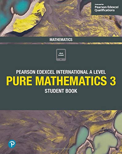 Pearson Edexcel International A Level Mathematics Pure Mathematics 3 Student Book