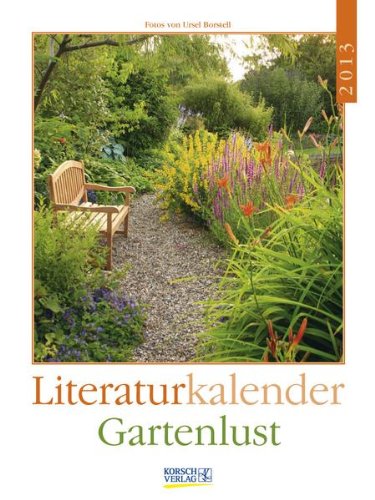 Gartenlust 2013. Literatur-Wochenkalender