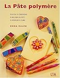 La pâte polymère : Plus de 15 créations à réaliser en pâte à modeler à cuire