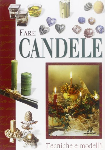 Fare candele. Tecniche e modelli Fare candele. Tecniche e modelli