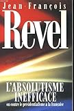 L'absolutisme inefficace ou Contre le présidentialisme à la française