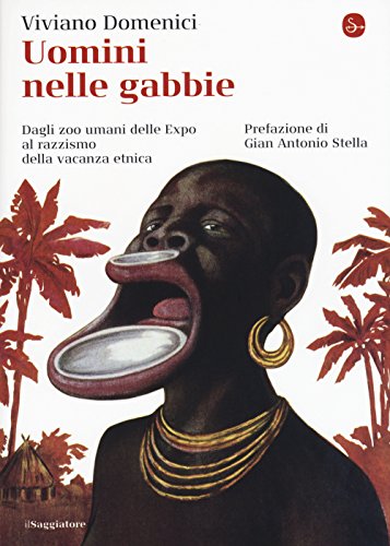 Uomini nelle gabbie. Dagli zoo umani delle Expo al razzismo della vacanza etnica Uomini nelle gabbie. Dagli zoo umani delle Expo al razzismo della vacanza etnica