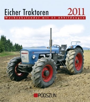 Eicher Traktoren 2011: Wochenkalender mit 53 Abbildungen