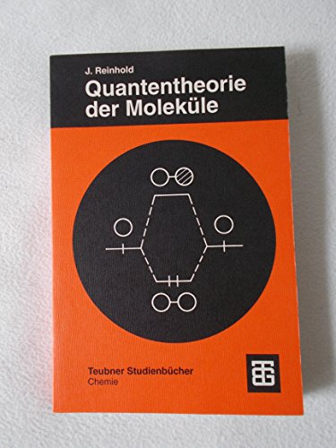 Quantentheorie der Moleküle: Eine Einführung (Teubner Studienbücher Chemie)