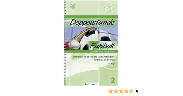 Doppelstunde Fussball Unterrichtseinheiten Und Stundenbeispiele Fur Schule Und Verein Doppelstunde Sport Amazon De Memmert Daniel Breihofer Peter Bucher