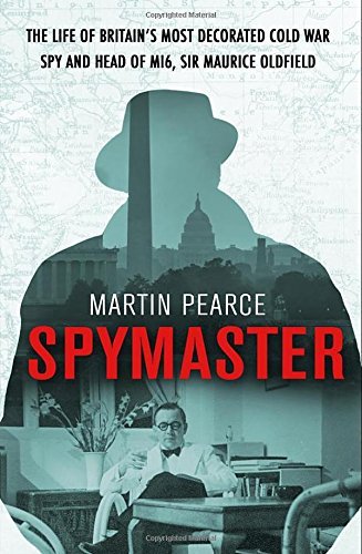 Spymaster: The Life of Britain's Most Decorated Cold War Spy and Head of MI6, Sir Maurice Oldfield by Martin Pearce (2016-09-01) Spymaster: The Life of Britain's Most Decorated Cold War Spy and Head of MI6, Sir Maurice Oldfield by Martin Pearce (2016-09-01)