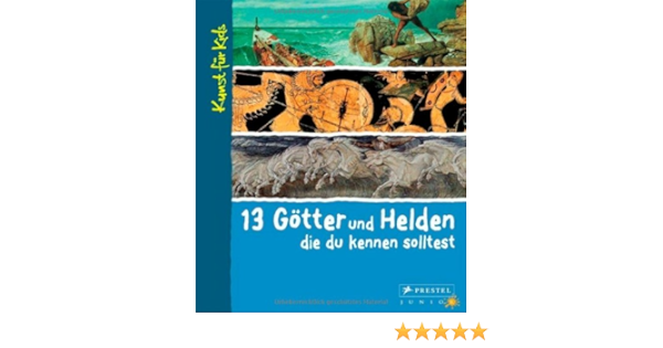 13 Gotter Und Helden Die Du Kennen Solltest Kunst Fur Kids Amazon De Vry Silke Bucher