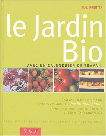 Le jardin bio : Avec un calendrier de travail