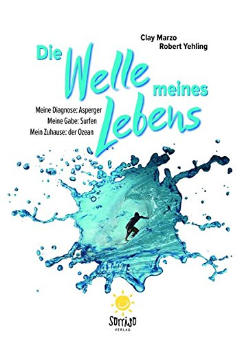 Download Die Welle meines Lebens: Meine Diagnose: Asperger. Meine Gabe: Surfen. Mein Zuhause: der Ozean. Download Die Welle meines Lebens: Meine Diagnose: Asperger. Meine Gabe: Surfen. Mein Zuhause: der Ozean.