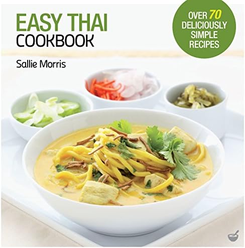 Easy Thai Cookbook: The Step-by-step Guide to Deliciously Easy Thai Food at Home (Easy Cookbooks)