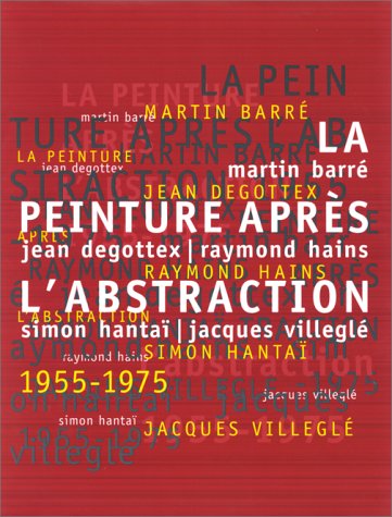 La  Peinture après l'abstraction 1955-1975 : Martin Barré, Jean Degottex, Raymond Hains, Simon Hantaï, Jacques Villeglé. Musée d'art moderne, Paris, 20 mai-19 sept. 1999