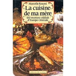 La cuisine de ma mère : 100 recettes yiddish d'Europe centrale