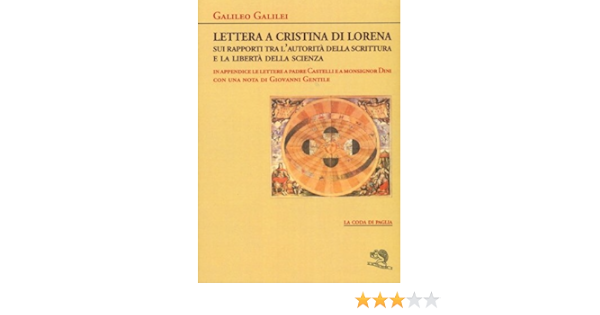 Lettera a Cristina di Lorena. Sui rapporti tra l'autorità della scrittura e  la libertà della scienza