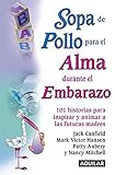  Sopa de Pollo Para El Alma Durante el Embarazo/ Chicken Soup for the Expectant Mother\'s Soul: 101 Historias Para Inspirar Y Animar a Las Futuras ... para el alma / Chicken Soup for the Soul)
