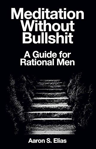 Meditation Without Bullshit: A Guide for Rational Men (English Edition)