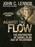 Against the Flow: The Inspiration of Daniel in an Age of Relativism (English Edition) by 