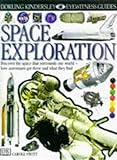 DK Eyewitness Guides: Space Exploration by 