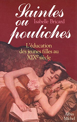 Download Saintes ou pouliches : L'éducation des jeunes filles au XIXe siècle Download Saintes ou pouliches : L'éducation des jeunes filles au XIXe siècle