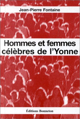 couverture de : Hommes et femmes c&eacute;l&egrave;bres de l'Yonne